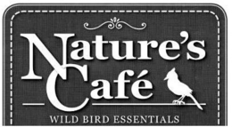 NATURE'S CAFÉ WILD BIRD ESSENTIALS trademark