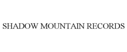 SHADOW MOUNTAIN RECORDS trademark
