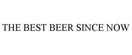 THE BEST BEER SINCE NOW trademark
