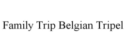 FAMILY TRIP BELGIAN TRIPEL trademark