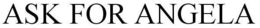 ASK FOR ANGELA trademark