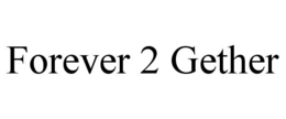 FOREVER 2 GETHER trademark