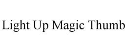 LIGHT UP MAGIC THUMB trademark