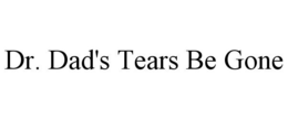 DR. DAD'S TEARS BE GONE trademark