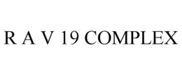 R A V 19 COMPLEX trademark