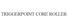 TRIGGERPOINT CORE ROLLER trademark