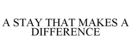 A STAY THAT MAKES A DIFFERENCE trademark