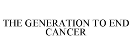 THE GENERATION TO END CANCER trademark