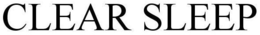 CLEAR SLEEP trademark