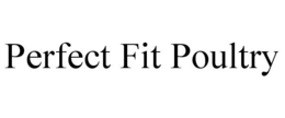 PERFECT FIT POULTRY trademark