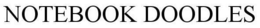 NOTEBOOK DOODLES trademark