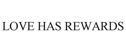 LOVE HAS REWARDS trademark