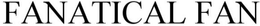 FANATICAL FAN trademark