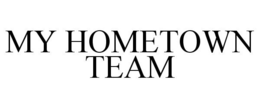 MY HOMETOWN TEAM trademark
