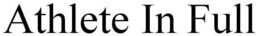 ATHLETE IN FULL trademark