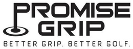 PROMISE GRIP BETTER GRIP. BETTER GOLF. trademark