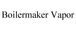 BOILERMAKER VAPOR trademark