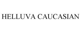 HELLUVA CAUCASIAN trademark