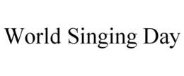 WORLD SINGING DAY trademark