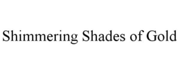 SHIMMERING SHADES OF GOLD trademark