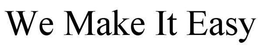 WE MAKE IT EASY trademark