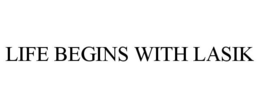 LIFE BEGINS WITH LASIK trademark