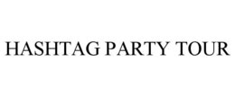 HASHTAG PARTY TOUR trademark