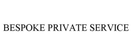 BESPOKE PRIVATE SERVICE trademark