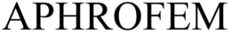 APHROFEM trademark