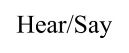 HEAR/SAY trademark