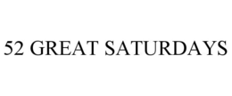 52 GREAT SATURDAYS trademark