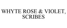 WHYTE ROSE & VIOLET, SCRIBES trademark