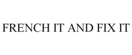 FRENCH IT AND FIX IT trademark