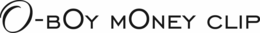 O-BOY MONEY CLIP trademark