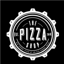 THE PIZZA SHOP EST. 2014 OLD SCHOOL PIZZA AT AN OLD SCHOOL PRICE trademark