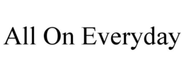 ALL ON EVERYDAY trademark