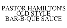 PASTOR HAMILTON'S OLD STYLE BAR-B-QUE SAUCE trademark