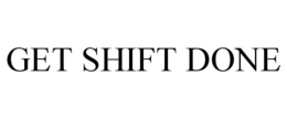 GET SHIFT DONE trademark