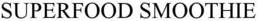 SUPERFOOD SMOOTHIE trademark