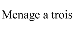 MENAGE A TROIS trademark