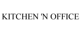 KITCHEN 'N OFFICE trademark