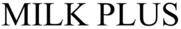 MILK PLUS trademark
