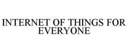 INTERNET OF THINGS FOR EVERYONE trademark