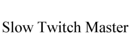 SLOW TWITCH MASTER trademark