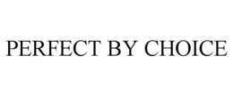 PERFECT BY CHOICE trademark