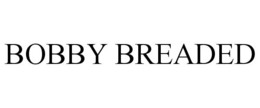 BOBBY BREADED trademark