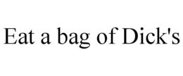 EAT A BAG OF DICK'S trademark