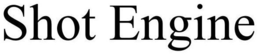 SHOT ENGINE trademark