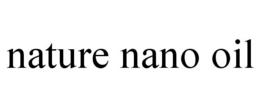 NATURE NANO OIL trademark