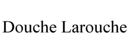 DOUCHE LAROUCHE trademark